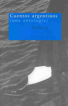 Cuentos Argentinos : Una antologia / Anthology of Argentine Storiescuentos 