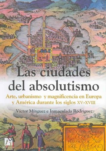 Las Ciudades Del Absolutismo / The Cities of Absolutismlas 