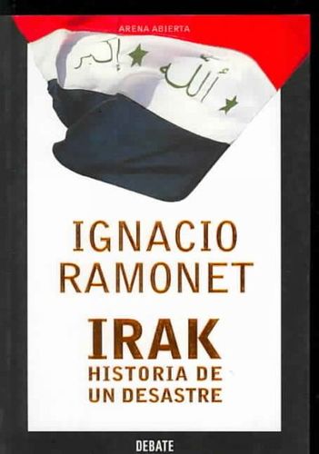 Irak, historia de un desastre/ Irak a Disastrous Historyirak 