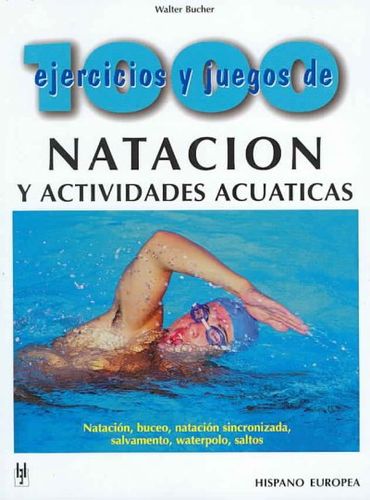 1000 Ejercicios Y Juegos De Natacion Y Actividades Acuaticas/ 1000 Excercises and Games for Swimming and Aquatic Activities