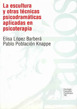 La Escultura Y Otras Tecnicas Psicodramaticas Aplicadas En Psicoterapia / Sculpture and Other Psychodramatic Techniques Applied in Psychotherapyescultura 