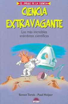 Ciencia Extravagante / Weird! Amazing Inventions & Wacky Scienceciencia 