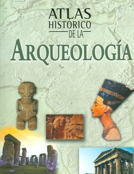 Atlas Historico De La Arqueologia / Atlas of Archaeology
