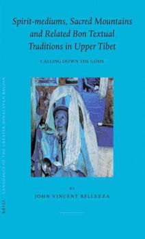 Spirit-Mediums, Sacred Mountains And Related Bon Textual Traditions In Upper Tibetspirit 