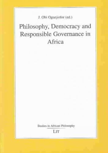 Philosophy, Democracy And Responsible Governance  In Africaphilosophy 