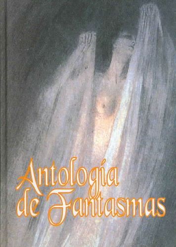 Antologia De Fantasmas/ an Anthology of Ghostsantologia 