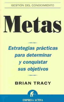 Metas : Estrategias practicas para determinar y conquistar sus objetivos /  / Goals : practical strategies to determine and meet your objectivesmetas 