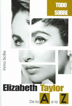 Elizabeth Taylor de la A a la Z / Elizabeth Taylor from A to Zelizabeth 