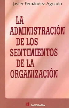La Administracion De Los Sentimientos De La Organizacion / The Administration of the Feelings of the Organizationadministracion 