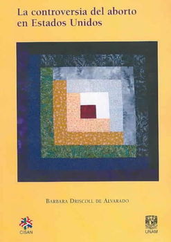 La controversia del aborto en Estados Unidos/ The Controversy of Abortion in the United Statescontroversia 
