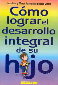 Como Lograr El Desarrollo Integral De Su Hijos / How to Obtain Integral Development From Your Childcomo 