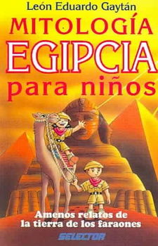 Mitologia Egipcia Para Ninos/ Egyptian Mythology for Childrenmitologia 