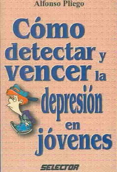 Como Detectar Y Vencer La Depresion En Jovenes/how To Detect And Defeat Depression In Teenagerscomo 