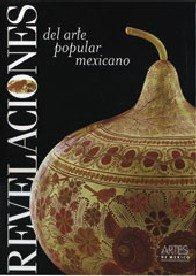 Revelaciones del arte popular mexicano/ Revelations of Mexican folk artrevelaciones 