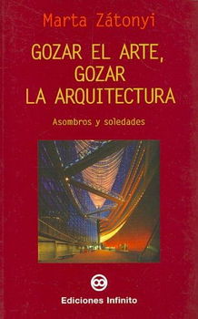Gozar El Arte, Gozar La Arquitectura/enjoying the Art, Enjoying the Architecturegozar 