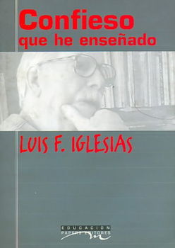 Confieso Que He Ensenado/ I Confess That I Have Taughtconfieso 