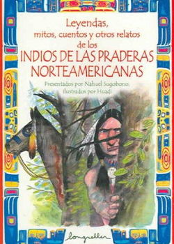 Leyendas, mitos, cuentos y otros relatos de los Indios de las praderas Norteamericanas/ Legends, myths, stories and other Indian narratives of the North Americans prairiesleyendas 
