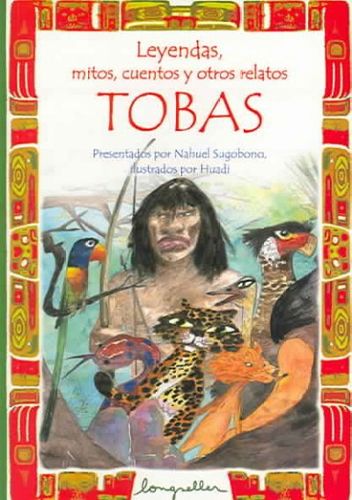 Leyendas, mitos, cuentos y otros relatos Tobas/ Legends, myths, stories and other relations Tobasleyendas 