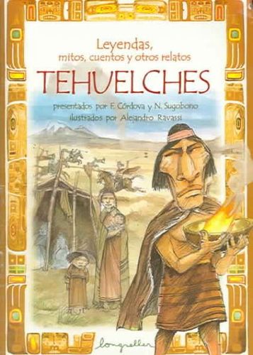Leyendas, mitos, cuentos y otros relatos tehuelches / Legends, Myths, Stories and Other Tehuelchesleyendas 
