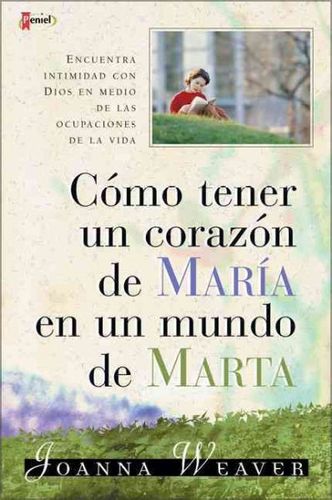 Como Tener Un Corazon De Maria En Un Mundo De Marta  /  Having A Mary Heart In A Martha Worldcomo 