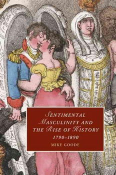 Sentimental Masculinity and the Rise of History, 1790-1890sentimental 