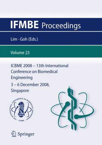 ICBME2008 - 13th International Conference on Biomedical Engineering, 3 - 6 December 2008, Singaporeicbme 