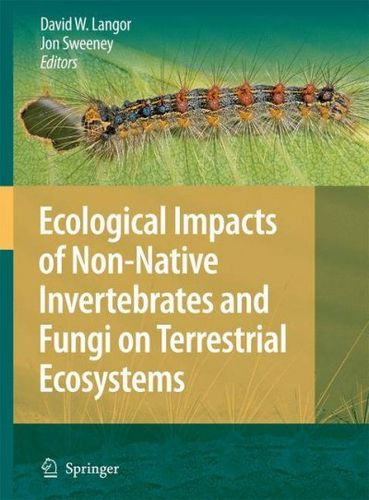 Ecological Impacts of Non-Native Invertebrates and Fungi on Terrestrial Ecosystemsecological 