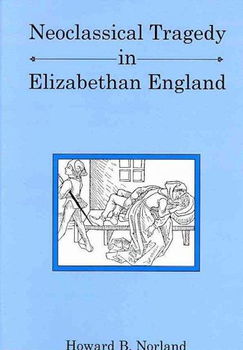 Neoclassical Tragedy in Elizabethan Englandneoclassical 