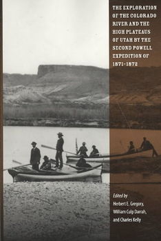 The Exploration of the Colorado River and the High Plateaus of Utah by the Second Powell Expedition of 1871-1872exploration 