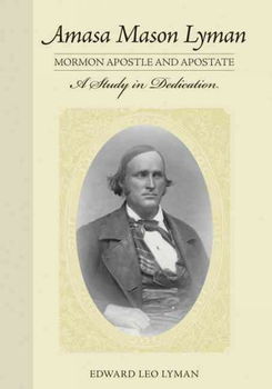 Amasa Mason Lyman, Mormon Apostle and Apostateamasa 