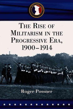 Rise of Militarism in the Progressive Era, 1900-1914rise 