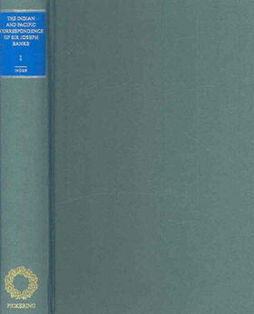 Indian and Pacific Correspondence of Sir Joseph Banks, 1768-1820indian 