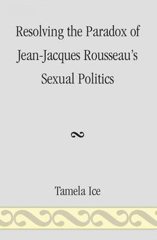 Resolving the Paradox of Jean-Jacques Rousseau's Sexual Politicsresolving 