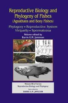 Reproductive Biology and Phylogeny of Fishes (Agnathans and Bony Fishes)reproductive 
