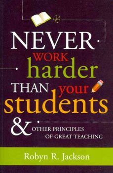 Never Work Harder Than Your Students & Other Principles of Great Teachingnever 