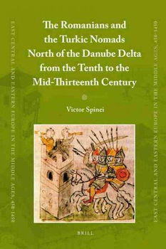 The Romanians and the Turkic Nomads North of the Danube Delta from the Tenth to the Mid-Thirteenth Centuryromanians 