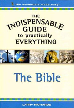 The Indispensable Guide to Practically Everything the Bibleindispensable 