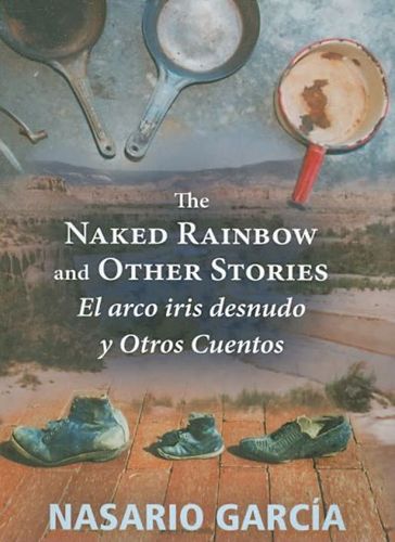 The Naked Rainbow and Other Stories El Arco Iris Desnudo Y Otros Cuentosnaked 