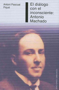 El Dialogo con el inconsciente: Antonio Machado/  A Dialogue with the Unconscious: Antonio Machadodialogo 
