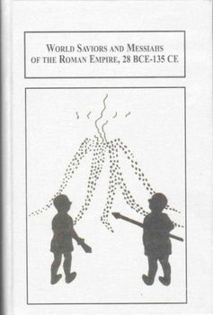 World Saviors and Messiahs of the Roman Empire, 28 BCE-135 CEworld 