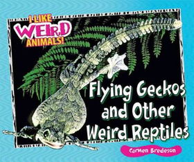 Flying Geckos and Other Weird Reptilesflying 