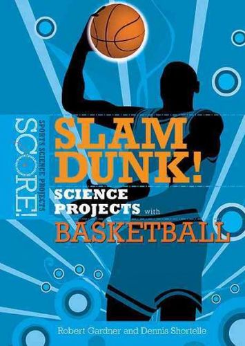 Slam Dunk! Science Projects With Basketballslam 