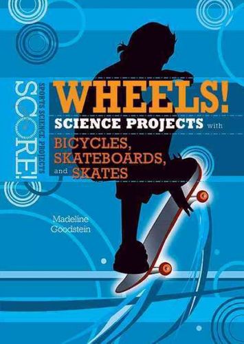 Wheels! Science Projects With Bicycles, Skateboards, and Skateswheels 