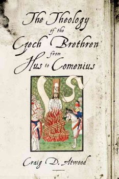 The Theology of the Czech Brethren from Hus to Comeniustheology 