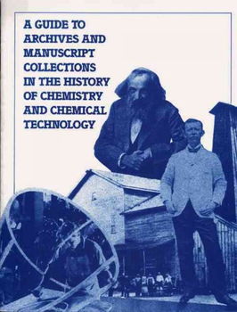 A Guide to Archives and Manuscript Collections in the History of Chemistry and Chemical Technologyguide 
