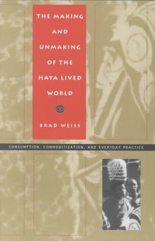 The Making and Unmaking of the Haya Lived Worldmaking 