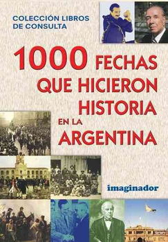 1000 Fechas Que Hicieron Historia En LA Argentinafechas 