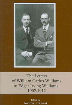 The Letters of William Carlos Williams to Edgar Irving Williams, 1902-1912letters 