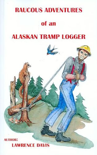 Raucous Adventures of an Alaskan Tramp Loggerraucous 