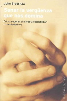 Sanar la Verguenza Que Nos Domina : Como Superar el Miedo a exteriorizar tu verdadero yo /  Heal The Shamefulness That Dominates Us : How to Surpass the Fear and reveal your true yousanar 